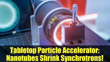 Tabletop Particle Accelerator: Nanotubes Shrink Synchrotrons!