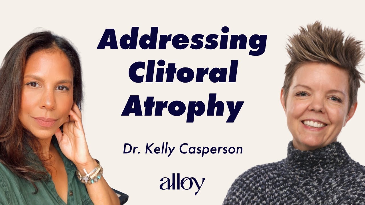 Addressing Clitoral Atrophy With Dr. Kelly Casperson | Dr. Kelly Casperson