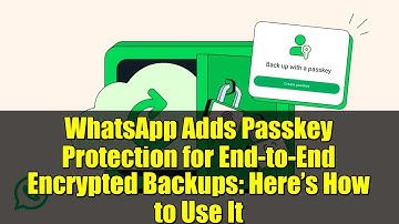 WhatsApp Adds Passkey Protection for End-to-End Encrypted Backups: Here’s How to Use It