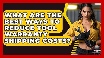 What Are The Best Ways To Reduce Tool Warranty Shipping Costs? - ToolBench Pros