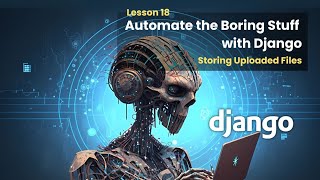 18 Storing the Uploaded Files | Automate the Boring Stuff with Django Net Worth
