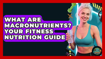 What Are Macronutrients? Your Fitness Nutrition Guide - High Energy Training Hub