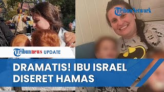 Detik-detik Dramatis Ibu Israel Bersama 2 Anaknya Diculik Hamas, Dibawa Masuk ke Panser