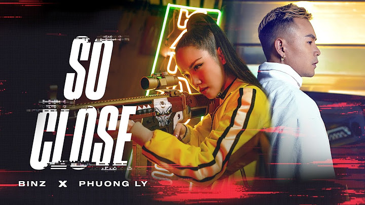 BINZ x PHUONG LY - SO CLOSE [ OFFICIAL MV ]