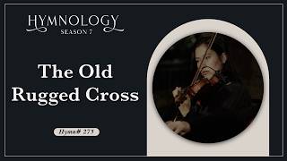 The Old Rugged Cross (Hymn 275) - HYMNOLOGY Season 7