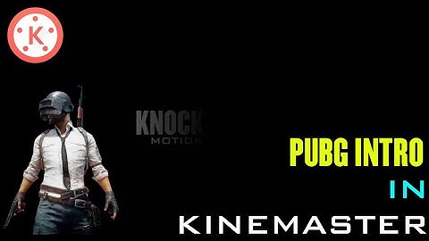 HOW TO MAKE PUBG INTRO On ANDROID|KINEMASTER TUTORIAL