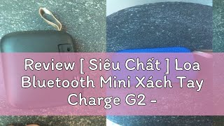 Review [ Siêu Chất ] Loa Bluetooth Mini Xách Tay Charge G2 - Loa Nghe Nhạc Giá Rẻ Nhỏ Gọn