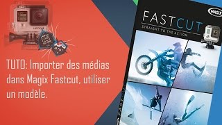 Magix Fastcut, importation vidéo et utilisation des modèles #1