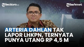 Arteria Dahlan Revealed to Have Not Filed Wealth Report with KPK for 3 Years, Turns Out He Has Rp...