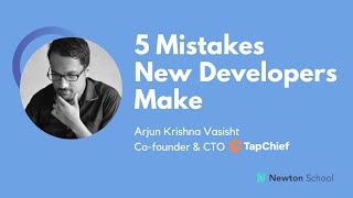 5 Mistakes New Developers Make - How to Avoid Them | Arjun Krishna, CTO - Tapchief
