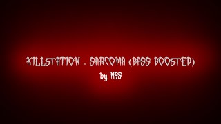 KILLSTATION - SARCOMA (BASS BOOSTED)