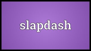 Slapdash Meaning