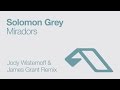 Solomon Grey - Miradors (Jody Wisternoff & James Grant Remix)