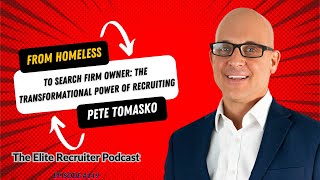 Homeless to Search Firm Owner: The Transformational Power of Recruiting with Pete Tomasko