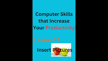 Computer Skills that Increase Your Productivity || Lesson  12  Insert Pictures