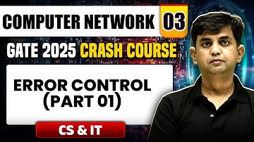 Computer Network 03 | Error Control (Part 01) | CS & IT | GATE 2025 Crash Course
