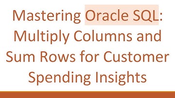 Mastering Oracle SQL: Multiply Columns and Sum Rows for Customer Spending Insights