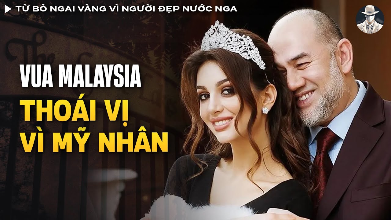 Từ Bỏ Ngai Vàng Vì Người Đẹp Nước Nga, Tại Sao Nhà Vua Malaysia Ly Hôn Sau Nửa Năm? | Vụ Án Có Thật