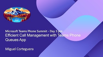 Teams Phone Summit 2024 - Efficient Call Management with Teams Phone Queues App