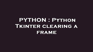 PYTHON : Python Tkinter clearing a frame