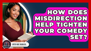 How Does Misdirection Help Tighten Your Comedy Set? - Open Mic Manual