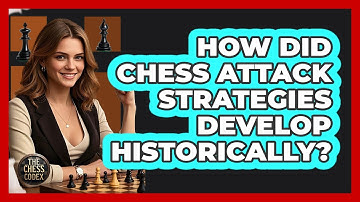 How Did Chess Attack Strategies Develop Historically? - The Chess Codex