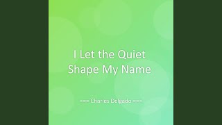 I Let the Quiet Shape My Name