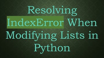 Resolving IndexError When Modifying Lists in Python