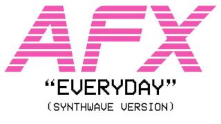 AFX - Everyday (Synthwave Version)