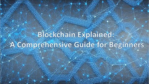Blockchain Explained: A Comprehensive Guide for Beginners
