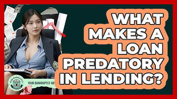 What Makes A Loan Predatory In Lending? - Your Bankruptcy Advisors