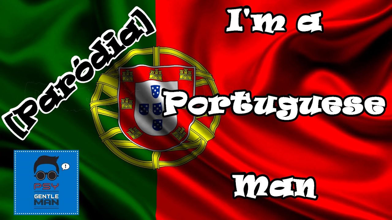 [Paródia] I'm a Portuguese Man (psy-gentleman)