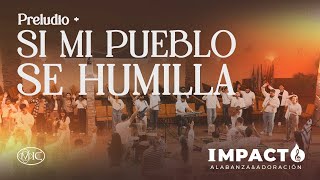 PRELUDIO + SI MI PUEBLO SE HUMILLA - Impacto Alabanza & Adoración