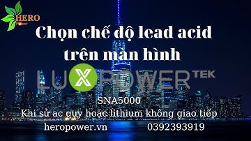 HƯỚNG DẪN CHỌN CHẾ ĐỘ LEAD ACID CHO LUXPOWER SNA5000