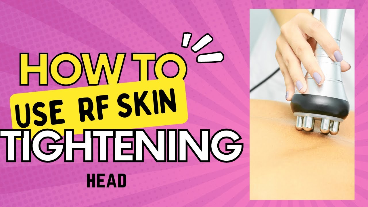 How To Use Radio Frequency Skin Tightening Head For The Body Youtube