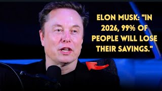 Elon Musk: "In 2026, 99% of People Will Lose Their Savings."