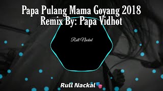 DJ Old 2018 Papa Pulang Mama Goyang Viral TikTok  || SOUND RULL NACKAL YANG KALIAN CARI-CARI