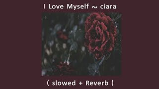 I Love Myself ~ Ciara ( Slowed + Reverb )
