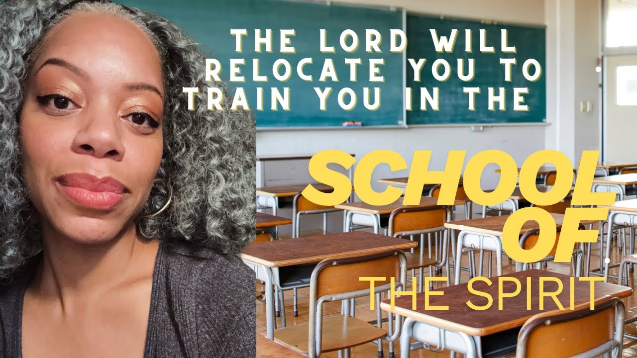 The Lord Will Physically Relocate You, to Train You in the School of the Spirit!