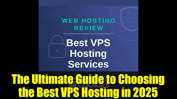 The Ultimate Guide to Choosing the Best VPS Hosting in 2025