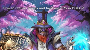 How to reduce Temps and Increase FPS in DOTA