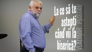 La ce să te aștepți când vii la biserică? • Vladimir Pustan • Biserica Sfânta Treime Londra • 2023