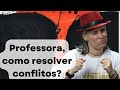 Professora, como resolver conflitos?