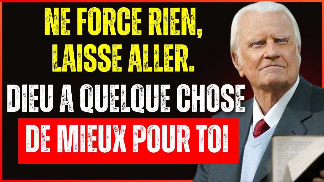 DIEU DIT,NE FORCE RIEN,LAISSE ALLER ET FAIS-MOI CONFIANCE — CE QUI VIENT DE DIEU EST MEILLEUR -Billy