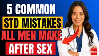 5 Common STD Mistakes Men Make Without Knowing
