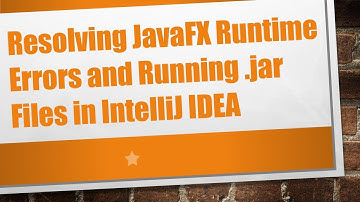 Resolving JavaFX Runtime Errors and Running .jar Files in IntelliJ IDEA