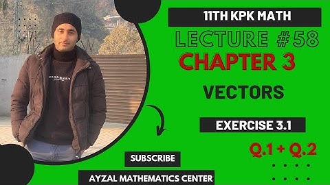 11th Class Math||Chapter 3 VECTORS||Exercise 3.1  Q.1+Q.2||F.Sc & I.C.S||KPK Board