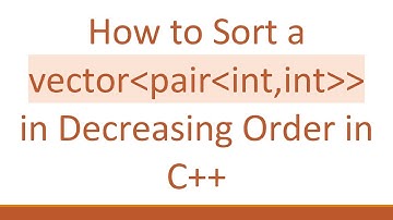 How to Sort a vector pair int,int   in Decreasing Order in C++