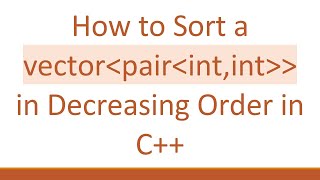How to Sort a vector pair int,int   in Decreasing Order in C++