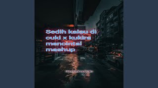 Sedih kalau di cuki x kukira mencintai mashup